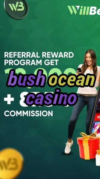 bush ocean casino-igamblinglist.com